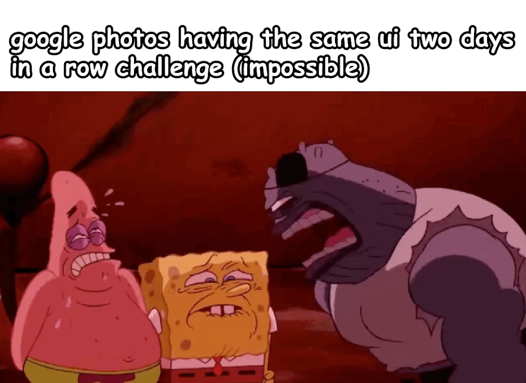 meme about google photos team constantly changing the ui and ruining my muscle memory